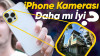 iPhone Kameraları Gerçekten Daha mı İyi?